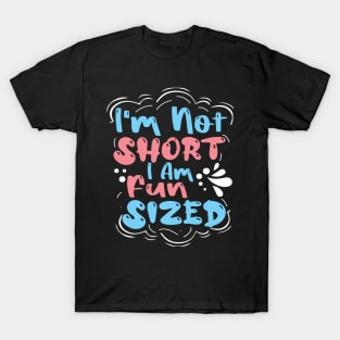 I'm not short I'm fun sized T-Shirt